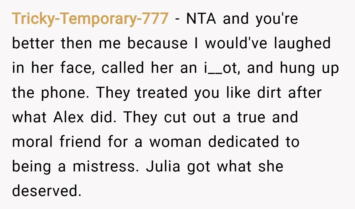 Tricky-Temporary-777 − NTA and you're better then me because I would've laughed in her face, called her an i__ot, and hung up the phone. They treated you like dirt after...