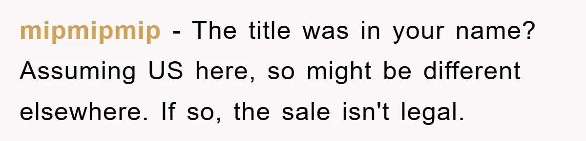 mipmipmip − The title was in your name? Assuming US here, so might be different elsewhere. If so, the sale isn't legal.