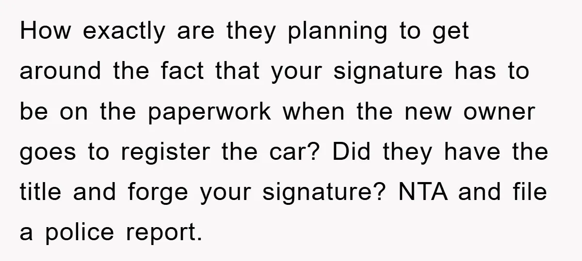 How exactly are they planning to get around the fact that your signature has to be on the paperwork when the new owner goes to register the car? Did they...