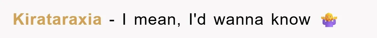 Kirataraxia − I mean, I'd wanna know 🤷‍♀️