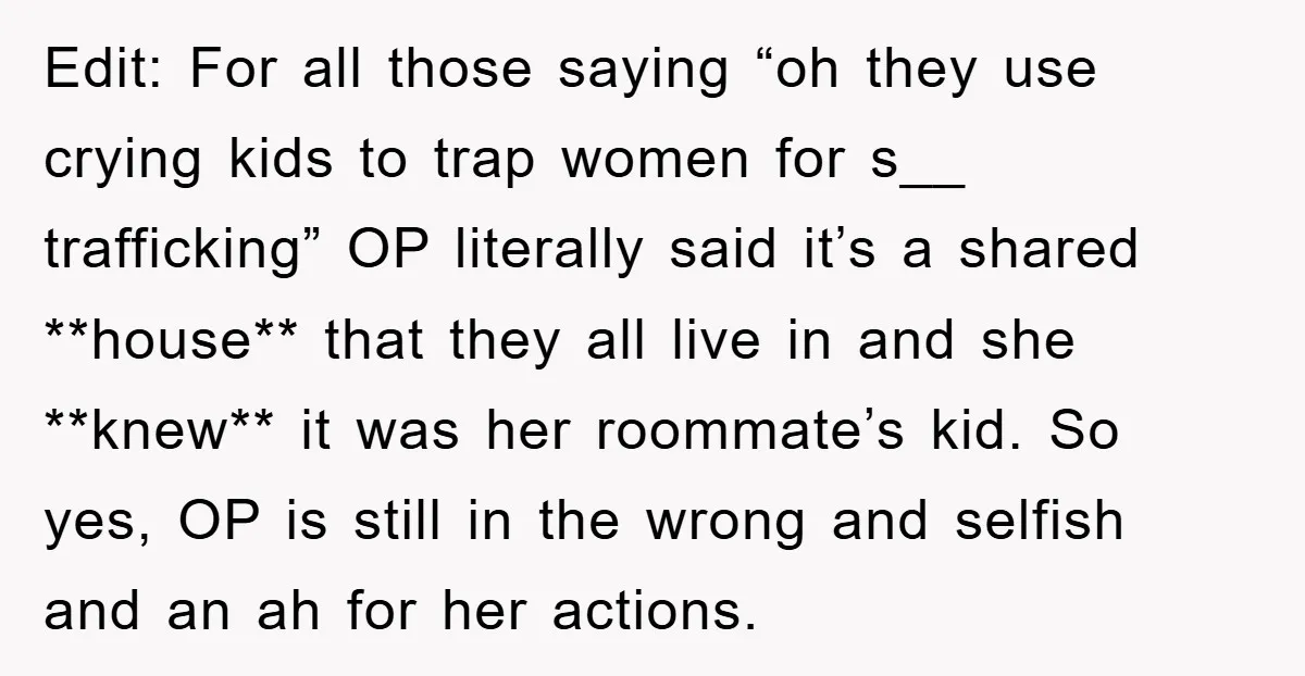 Edit: For all those saying “oh they use crying kids to trap women for s__ trafficking” OP literally said it’s a shared **house** that they all live in and she...