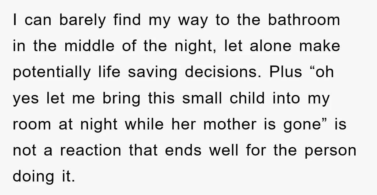I can barely find my way to the bathroom in the middle of the night, let alone make potentially life saving decisions. Plus “oh yes let me bring this small...