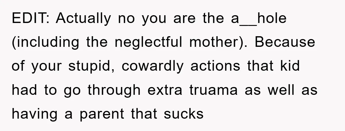 EDIT: Actually no you are the a__hole (including the neglectful mother). Because of your stupid, cowardly actions that kid had to go through extra truama as well as having a...