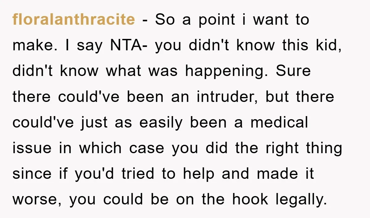 floralanthracite − So a point i want to make. I say NTA- you didn't know this kid, didn't know what was happening. Sure there could've been an intruder, but there...