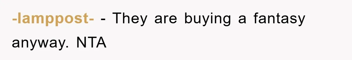 -lamppost- − They are buying a fantasy anyway. NTA
