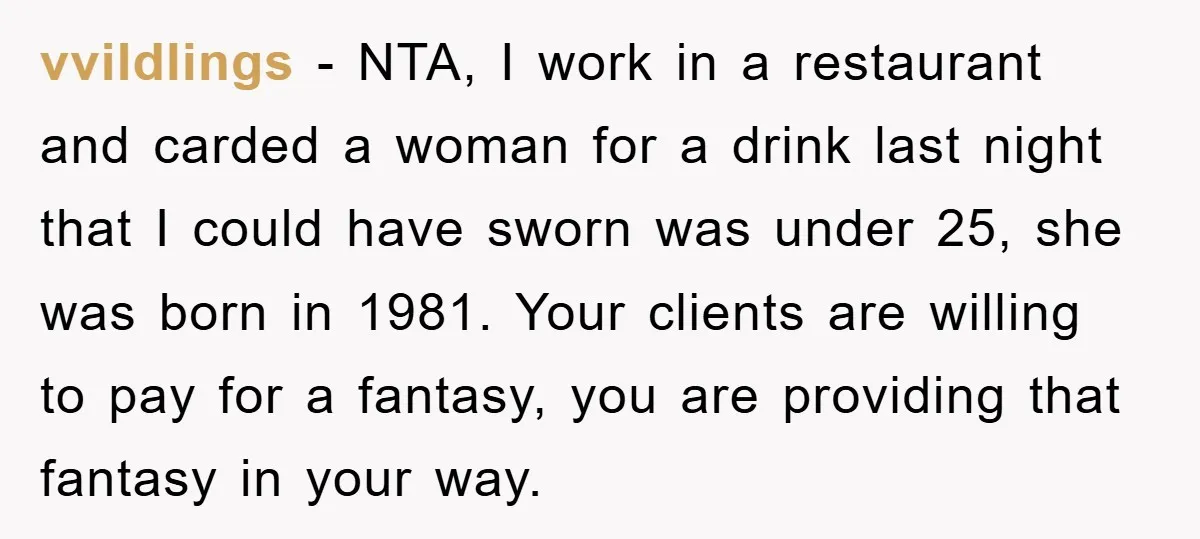 vvildlings − NTA, I work in a restaurant and carded a woman for a drink last night that I could have sworn was under 25, she was born in 1981....