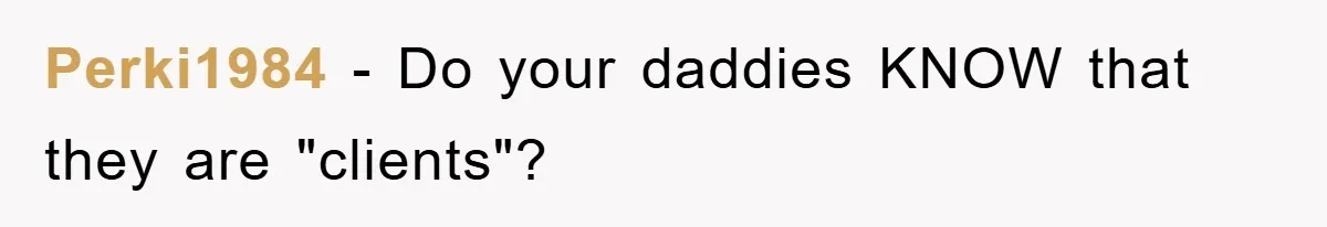 Perki1984 − Do your daddies KNOW that they are "clients"?
