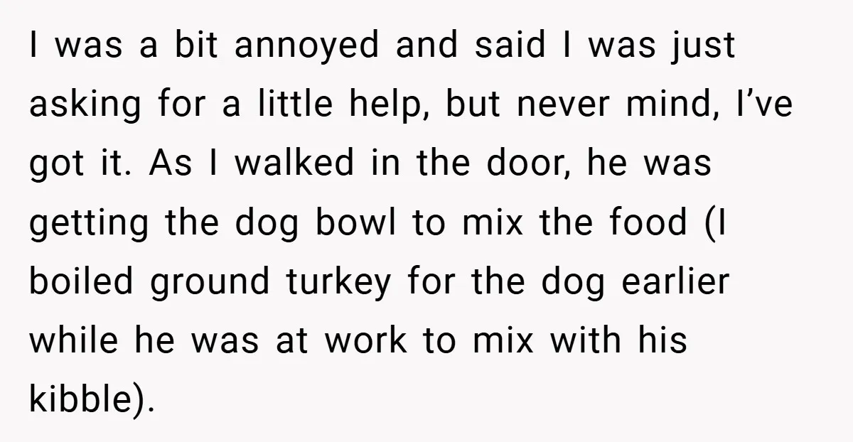 I was a bit annoyed and said I was just asking for a little help, but never mind, I’ve got it. As I walked in the door, he was getting...