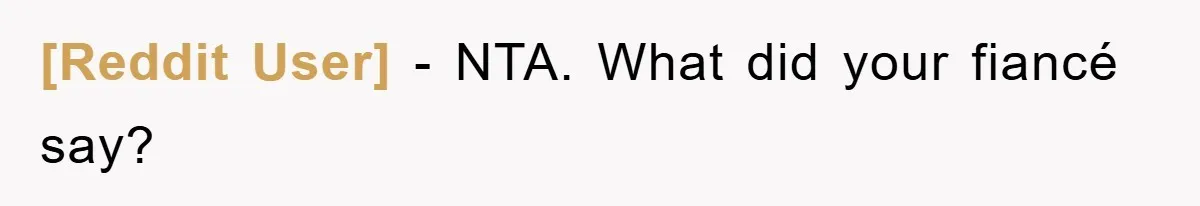 [Reddit User] − NTA. What did your fiancé say?