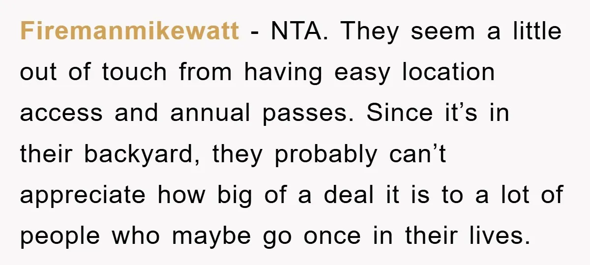 Firemanmikewatt − NTA. They seem a little out of touch from having easy location access and annual passes. Since it’s in their backyard, they probably can’t appreciate how big of...