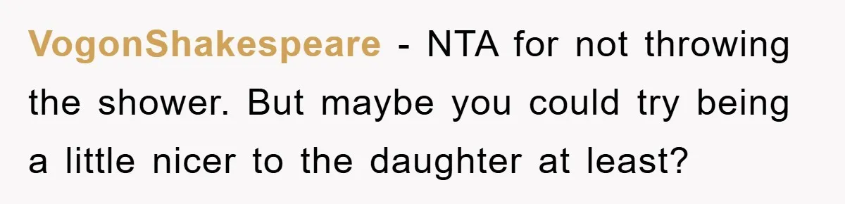 VogonShakespeare − NTA for not throwing the shower. But maybe you could try being a little nicer to the daughter at least?