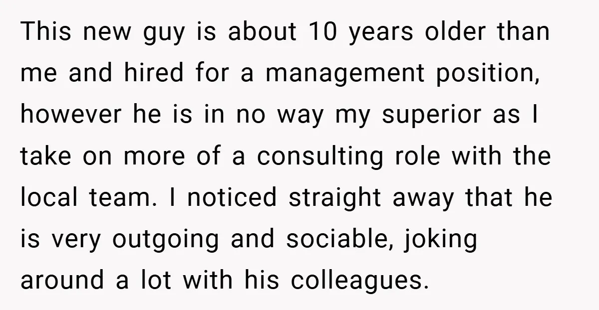 This new guy is about 10 years older than me and hired for a management position, however he is in no way my superior as I take on more of...