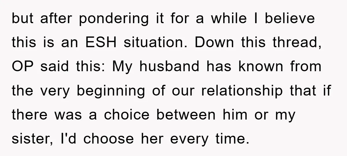 but after pondering it for a while I believe this is an ESH situation. Down this thread, OP said this: My husband has known from the very beginning of our...