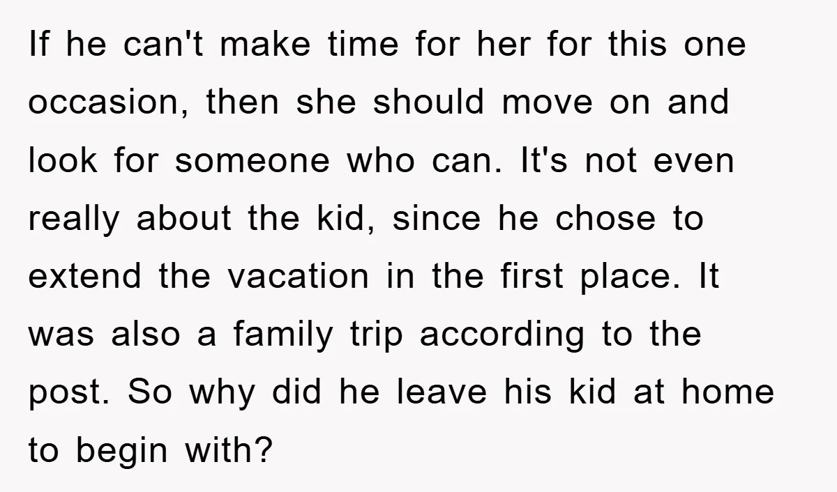 If he can't make time for her for this one occasion, then she should move on and look for someone who can. It's not even really about the kid, since...