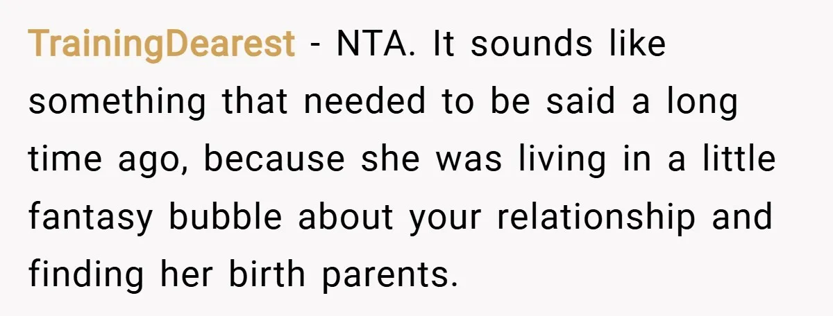 TrainingDearest − NTA. It sounds like something that needed to be said a long time ago, because she was living in a little fantasy bubble about your relationship and finding...