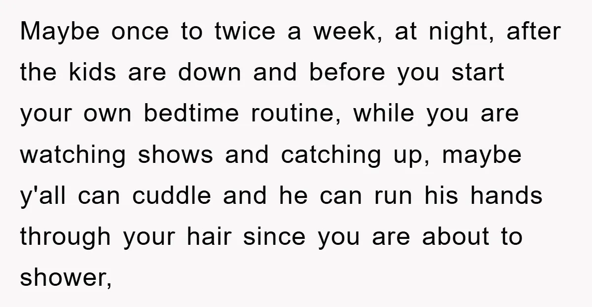 Maybe once to twice a week, at night, after the kids are down and before you start your own bedtime routine, while you are watching shows and catching up, maybe...