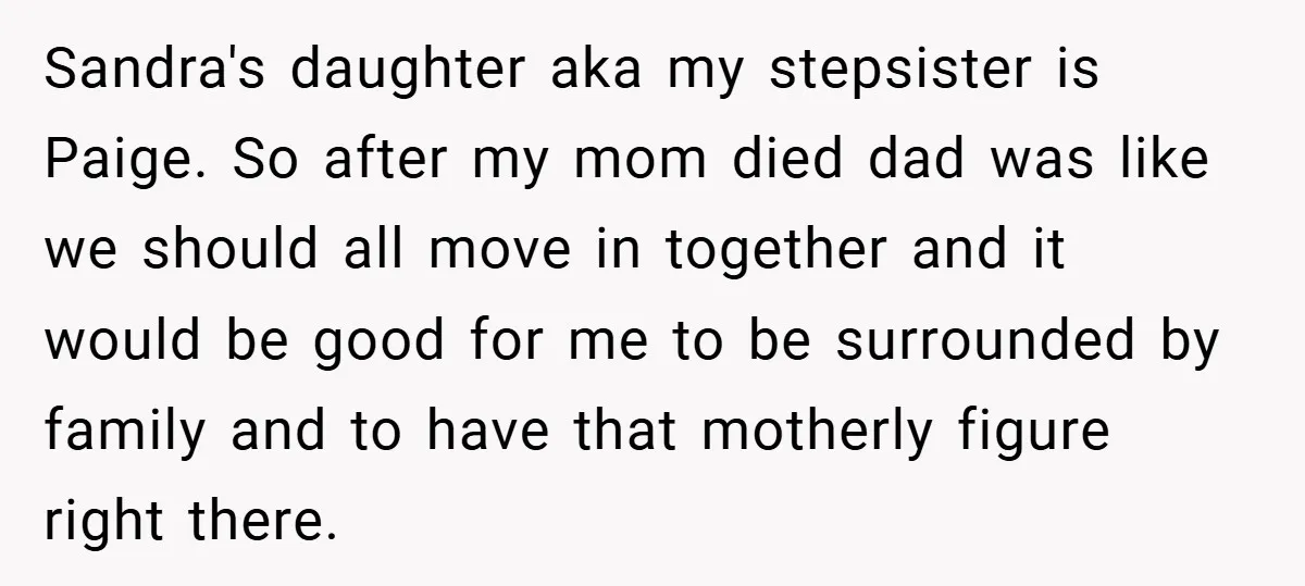 Sandra's daughter aka my stepsister is Paige. So after my mom died dad was like we should all move in together and it would be good for me to be...