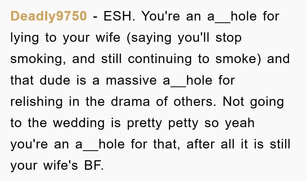 Deadly9750 − ESH. You're an a__hole for lying to your wife (saying you'll stop smoking, and still continuing to smoke) and that dude is a massive a__hole for relishing in...