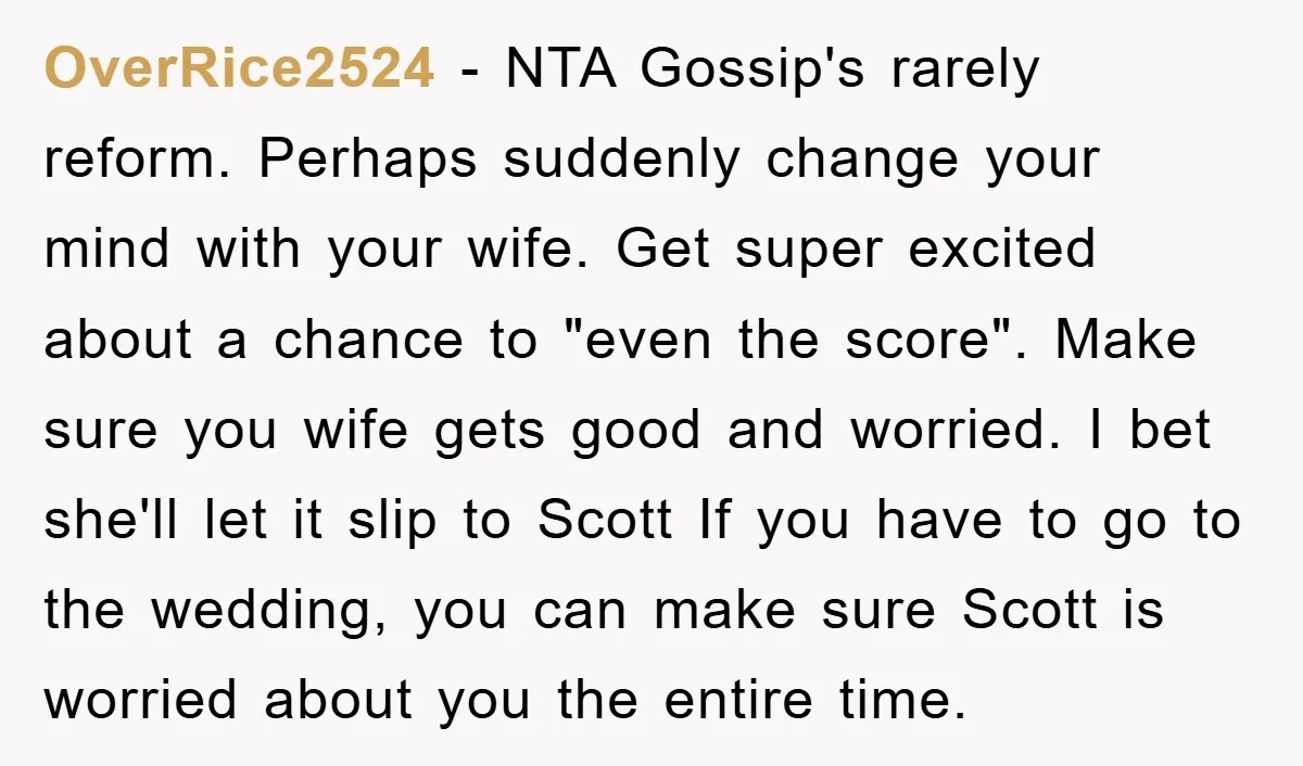 OverRice2524 − NTA Gossip's rarely reform. Perhaps suddenly change your mind with your wife. Get super excited about a chance to "even the score". Make sure you wife gets good...