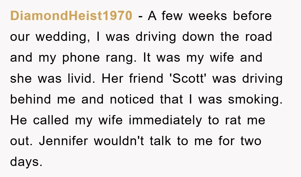 DiamondHeist1970 − A few weeks before our wedding, I was driving down the road and my phone rang. It was my wife and she was livid. Her friend 'Scott' was...