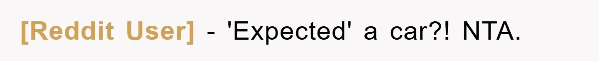 [Reddit User] − 'Expected' a car?! NTA.