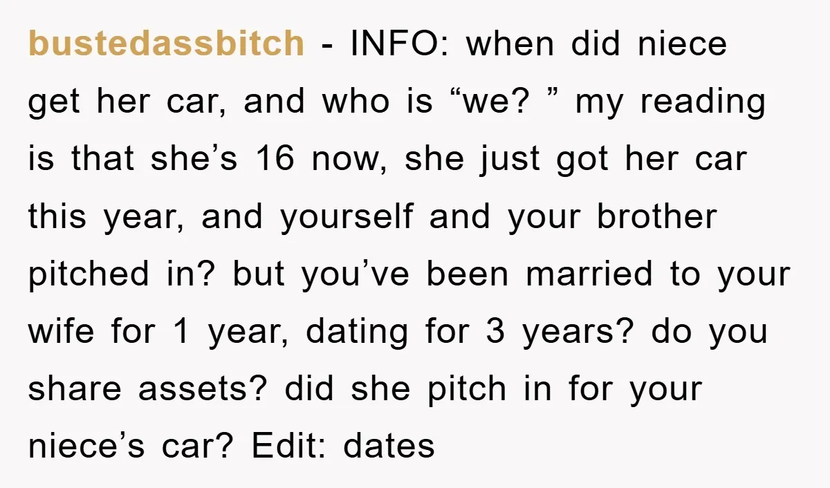 bustedassbitch − INFO: when did niece get her car, and who is “we? ” my reading is that she’s 16 now, she just got her car this year, and yourself...