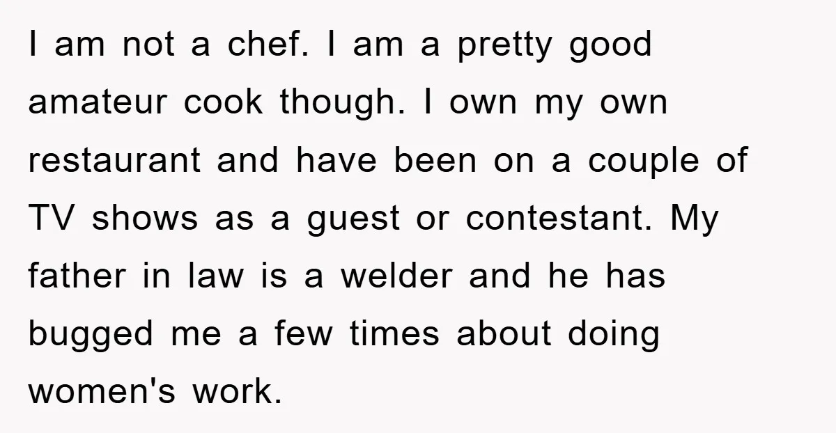 I am not a chef. I am a pretty good amateur cook though. I own my own restaurant and have been on a couple of TV shows as a guest...