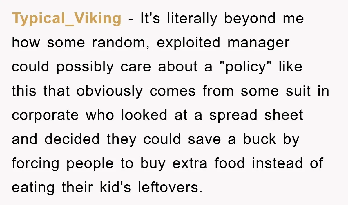 Typical_Viking − It's literally beyond me how some random, exploited manager could possibly care about a "policy" like this that obviously comes from some suit in corporate who looked at...