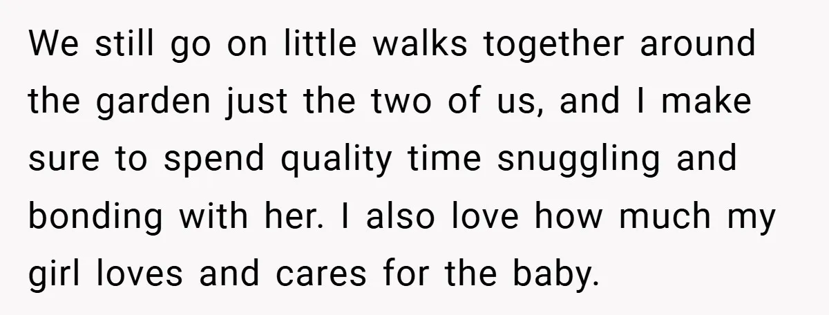 We still go on little walks together around the garden just the two of us, and I make sure to spend quality time snuggling and bonding with her. I also...