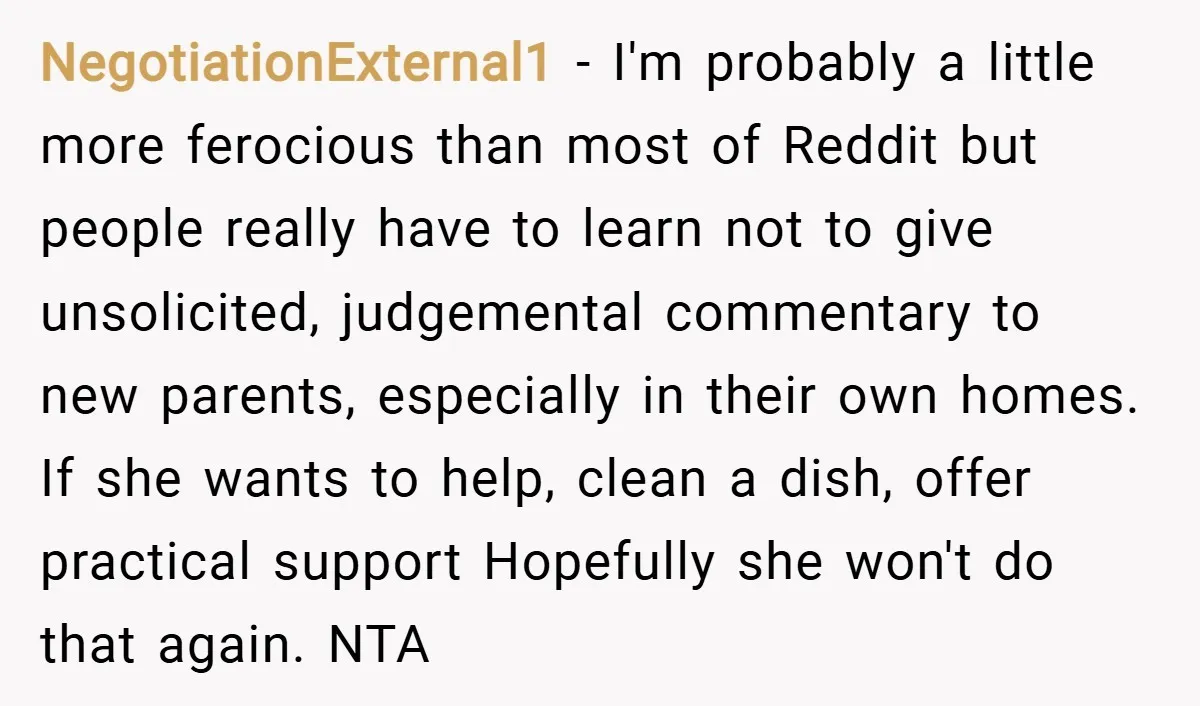 NegotiationExternal1 − I'm probably a little more ferocious than most of Reddit but people really have to learn not to give unsolicited, judgemental commentary to new parents, especially in their...