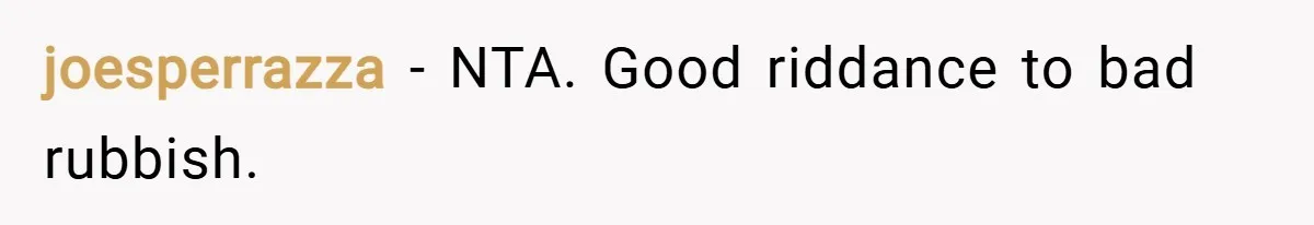 joesperrazza − NTA. Good riddance to bad rubbish.