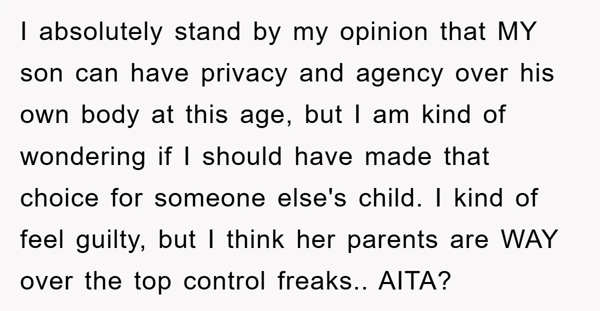 I absolutely stand by my opinion that MY son can have privacy and agency over his own body at this age, but I am kind of wondering if I should...