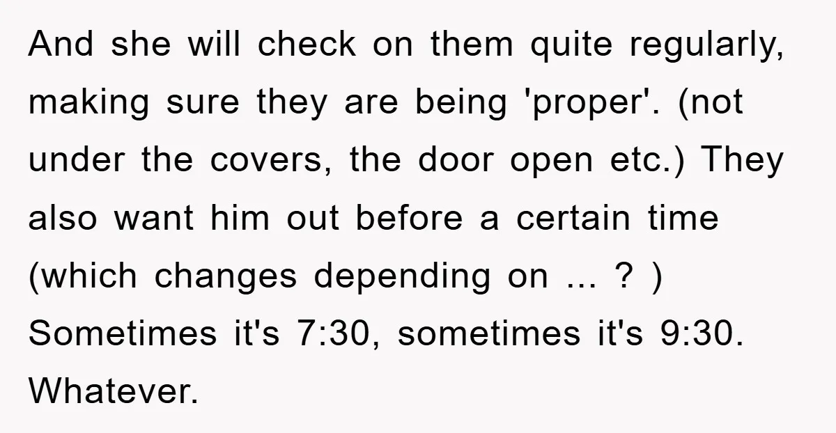 And she will check on them quite regularly, making sure they are being 'proper'. (not under the covers, the door open etc.) They also want him out before a certain...