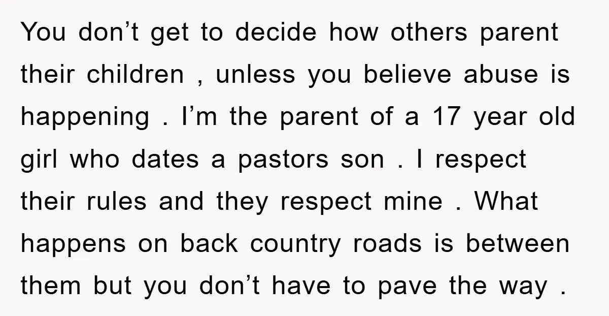 You don’t get to decide how others parent their children , unless you believe abuse is happening . I’m the parent of a 17 year old girl who dates a...