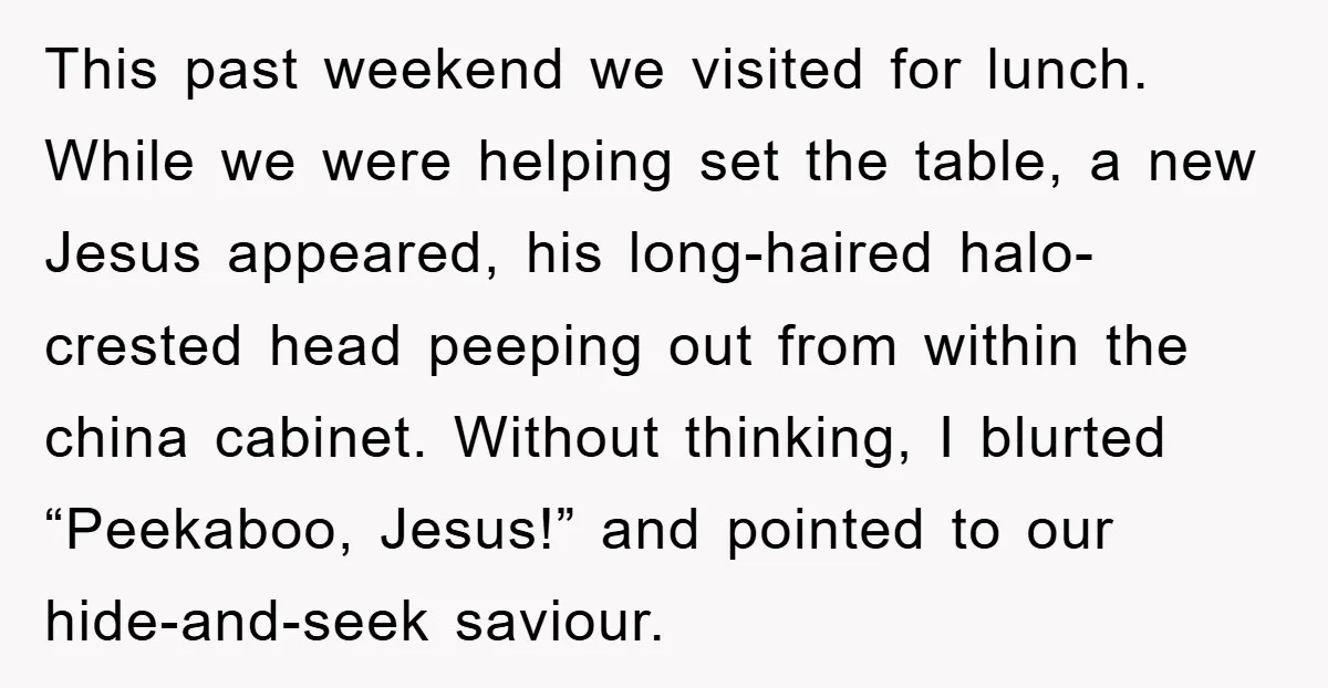 This past weekend we visited for lunch. While we were helping set the table, a new Jesus appeared, his long-haired halo-crested head peeping out from within the china cabinet. Without...