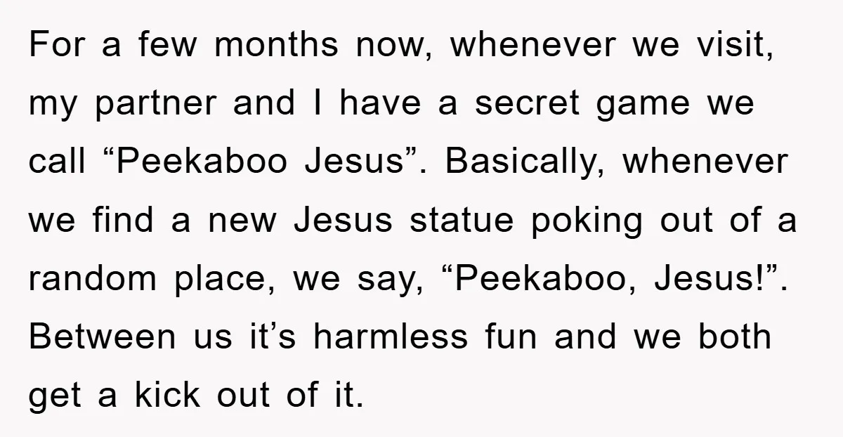 For a few months now, whenever we visit, my partner and I have a secret game we call “Peekaboo Jesus”. Basically, whenever we find a new Jesus statue poking out...