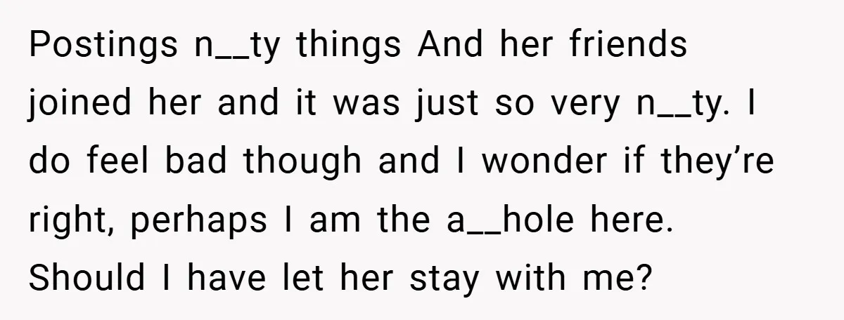 Postings n__ty things And her friends joined her and it was just so very n__ty. I do feel bad though and I wonder if they’re right, perhaps I am the...