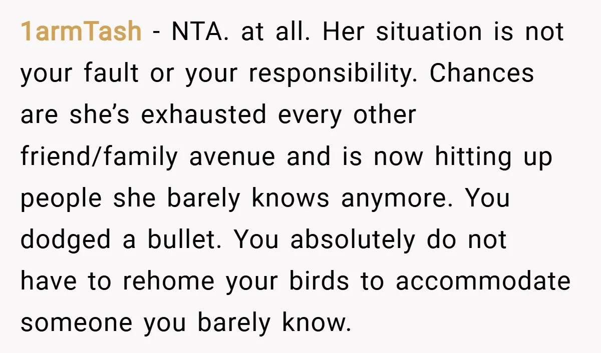 1armTash − NTA. at all. Her situation is not your fault or your responsibility. Chances are she’s exhausted every other friend/family avenue and is now hitting up people she barely...