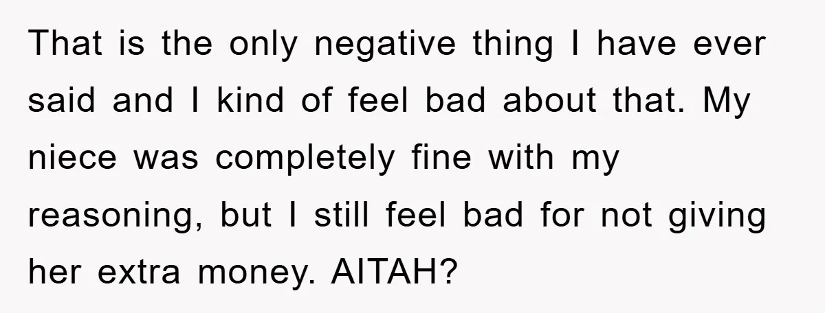 That is the only negative thing I have ever said and I kind of feel bad about that. My niece was completely fine with my reasoning, but I still feel...
