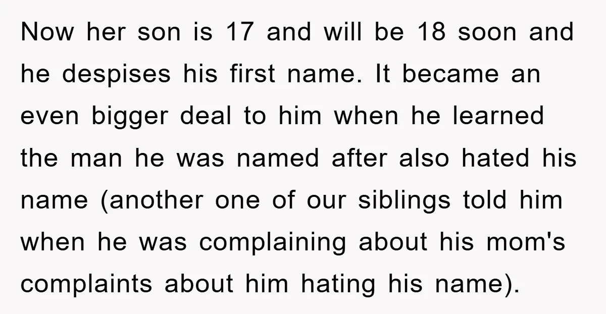 Now her son is 17 and will be 18 soon and he despises his first name. It became an even bigger deal to him when he learned the man he...