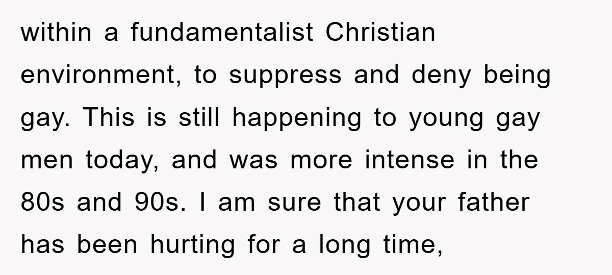 within a fundamentalist Christian environment, to suppress and deny being gay. This is still happening to young gay men today, and was more intense in the 80s and 90s. I...