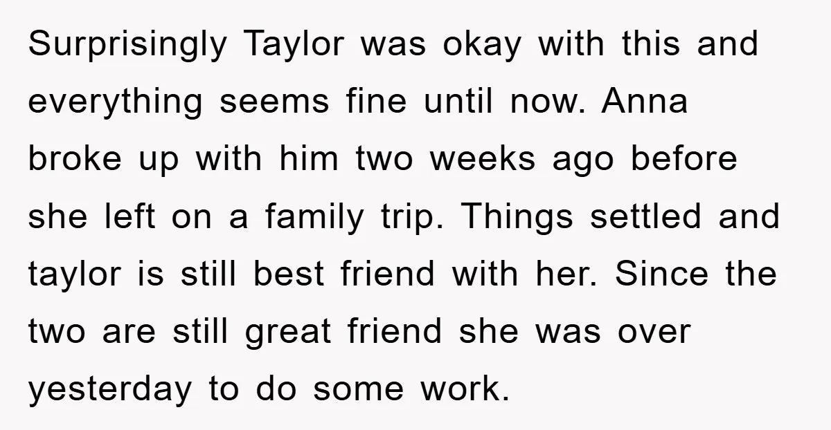 Surprisingly Taylor was okay with this and everything seems fine until now. Anna broke up with him two weeks ago before she left on a family trip. Things settled and...