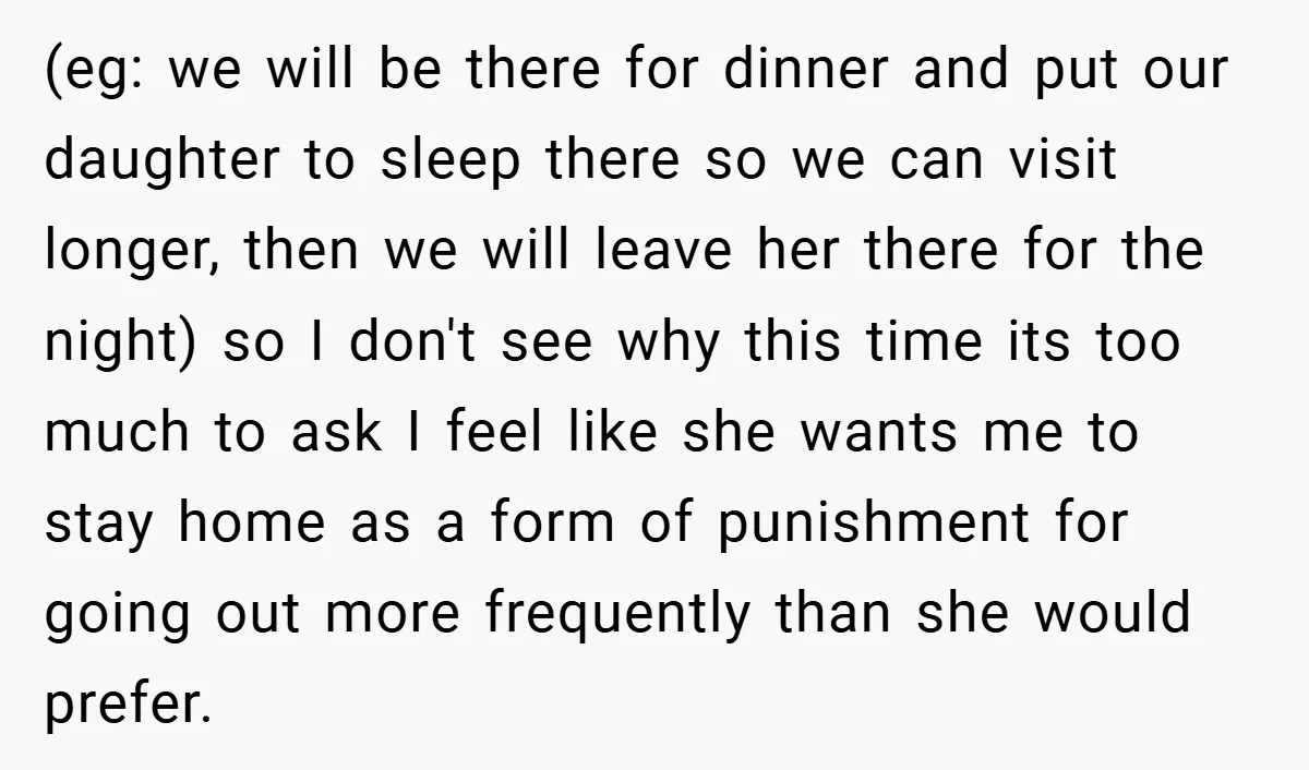 (eg: we will be there for dinner and put our daughter to sleep there so we can visit longer, then we will leave her there for the night) so I...