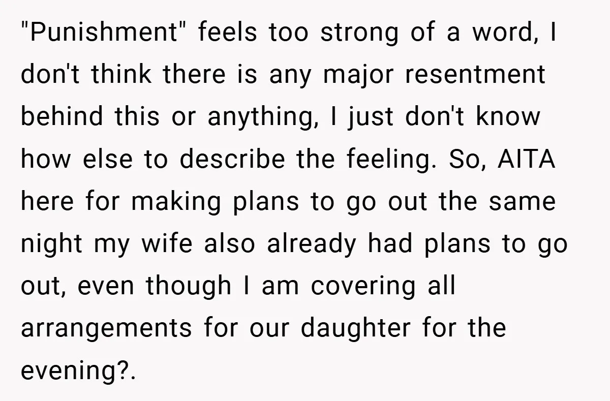 "Punishment" feels too strong of a word, I don't think there is any major resentment behind this or anything, I just don't know how else to describe the feeling. So,...