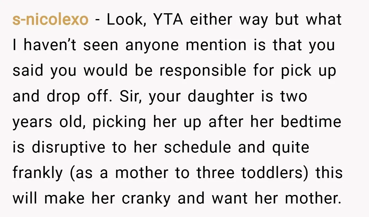s-nicolexo − Look, YTA either way but what I haven’t seen anyone mention is that you said you would be responsible for pick up and drop off. Sir, your daughter...