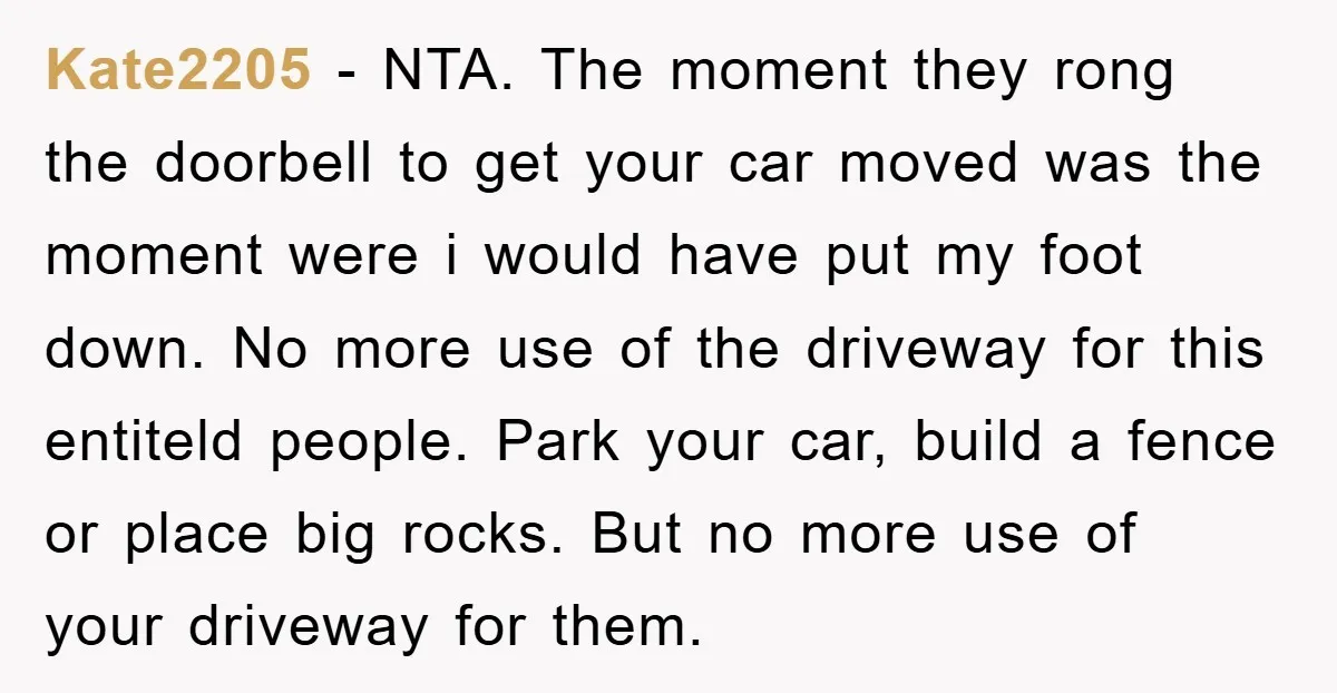 Kate2205 − NTA. The moment they rong the doorbell to get your car moved was the moment were i would have put my foot down. No more use of the...