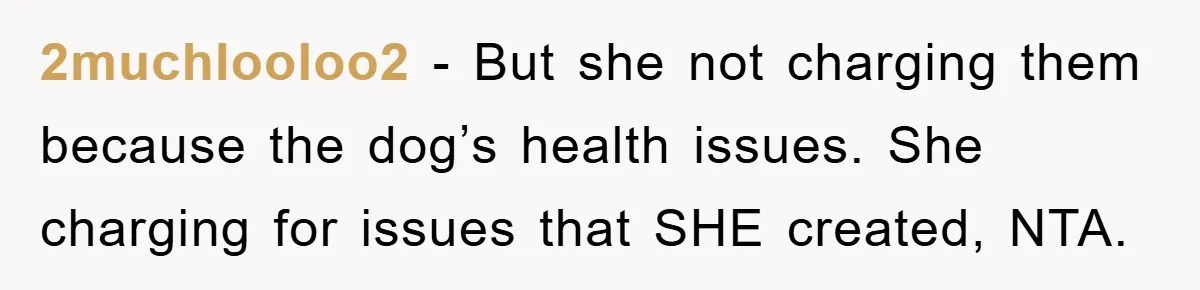 2muchlooloo2 − But she not charging them because the dog’s health issues. She charging for issues that SHE created, NTA.