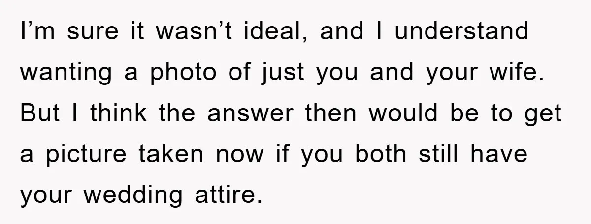 I’m sure it wasn’t ideal, and I understand wanting a photo of just you and your wife. But I think the answer then would be to get a picture taken...