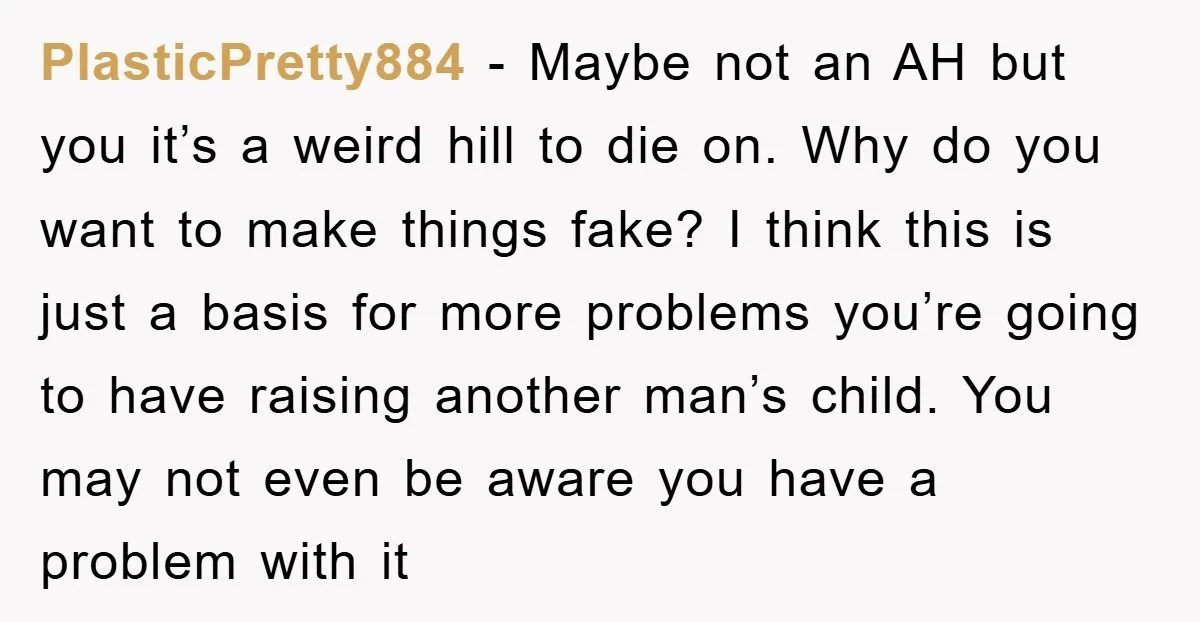 PlasticPretty884 − Maybe not an AH but you it’s a weird hill to die on. Why do you want to make things fake? I think this is just a basis...