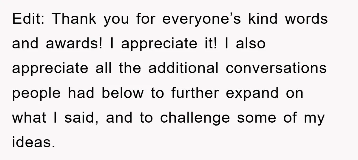 Edit: Thank you for everyone’s kind words and awards! I appreciate it! I also appreciate all the additional conversations people had below to further expand on what I said, and...